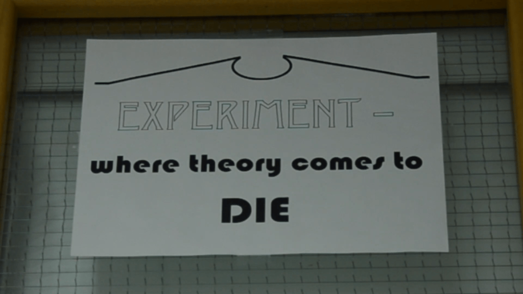 Sign on the lab door, reading, "Experiment - where theory comes to die" Sign on the lab door, reading, "Experiment - where theory comes to die"